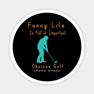 Funny Life is Full of Important Choices Golf Gift for Golfers, Golf Lovers,Golf Funny Quote Magnet